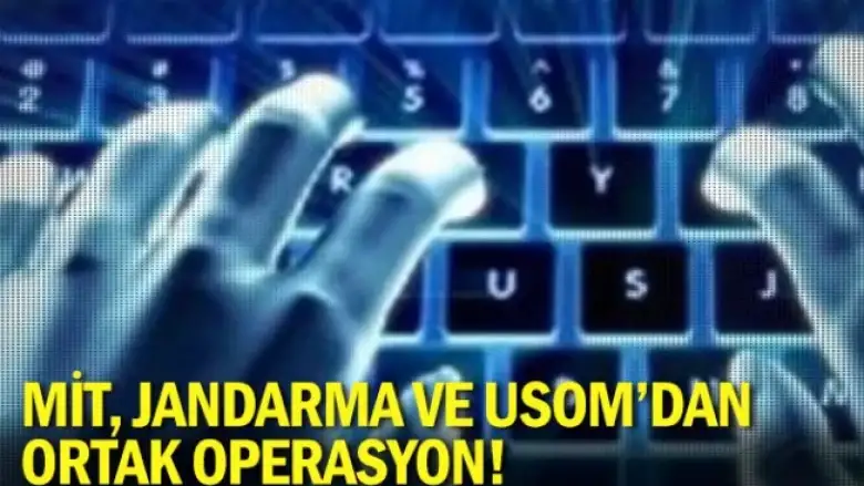 MİT, Jandarma ve USOM'dan ortak operasyon!
