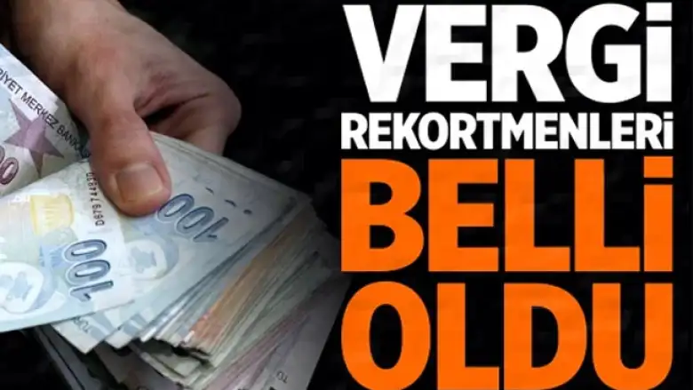 Türkiye'nin vergi rekortmenleri belli oldu