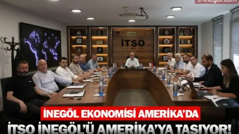 İTSO İnegöl'ü Amerika'ya Taşıyor!
