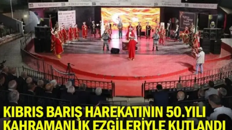 Kıbrıs Barış Harekatının 50.Yılı Kahramanlık Ezgileriyle Kutlandı