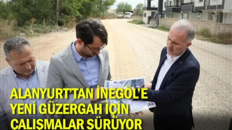 Alanyurt'tan İnegöl'e yeni güzergah için çalışmalar sürüyor