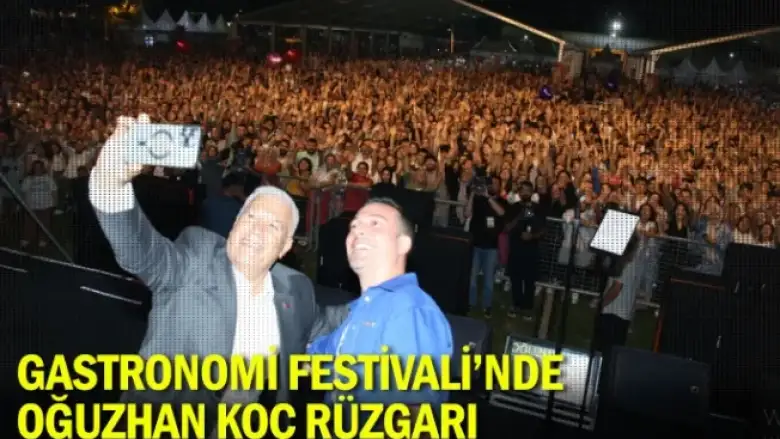Gastronomi Festivali’nde Oğuzhan Koç rüzgarı