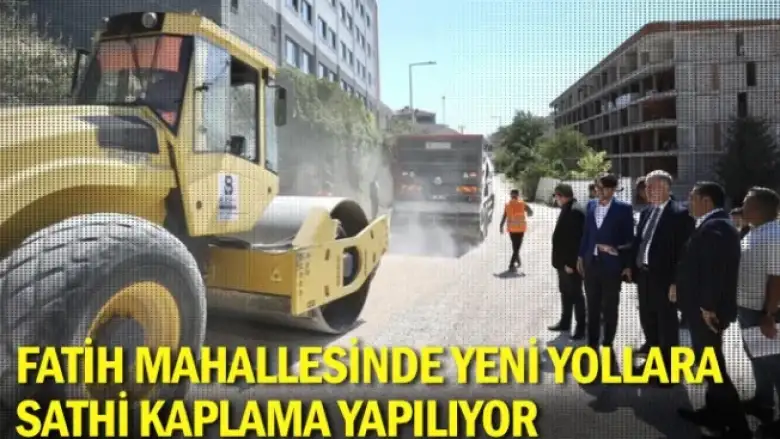Fatih Mahallesinde yeni yollara sathi kaplama yapılıyor