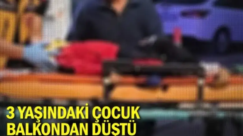 3 yaşındaki çocuk balkondan düştü