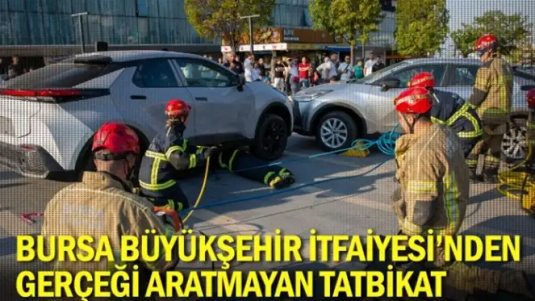 Bursa Büyükşehir İtfaiyesi’nden gerçeği aratmayan tatbikat