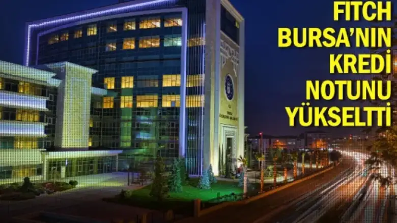 Fitch, Bursa’nın kredi notunu yükseltti