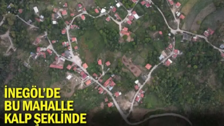 İnegöl'de bu mahalle kalp şeklinde