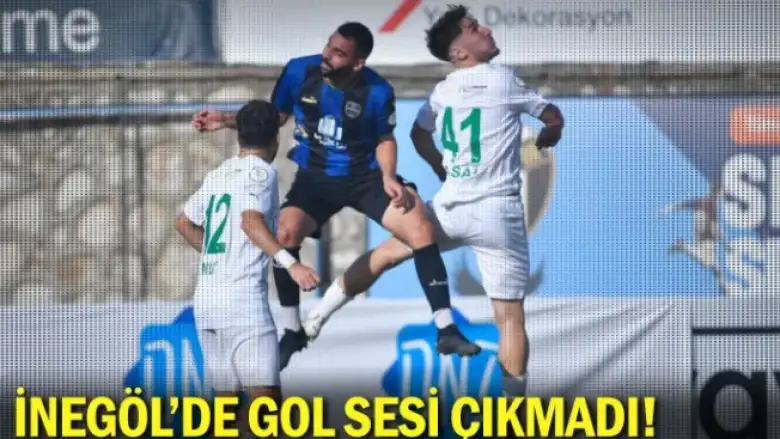 İnegöl'de gol sesi çıkmadı!
