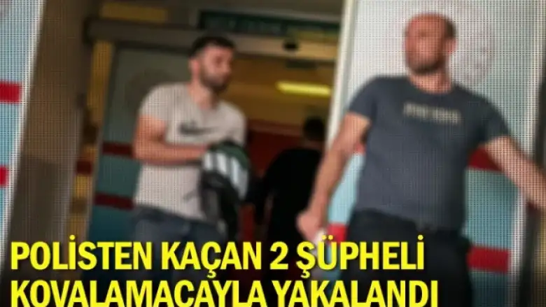 Polisten kaçan 2 şüpheli kovalamacayla yakalandı