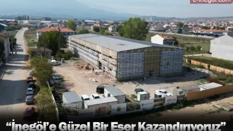 “İnegöl’e Güzel Bir Eser Kazandırıyoruz”