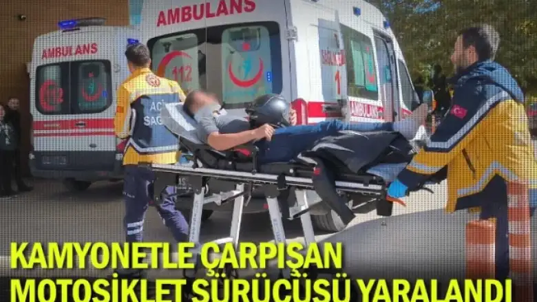 Kamyonetle çarpışan motosiklet sürücüsü yaralandı