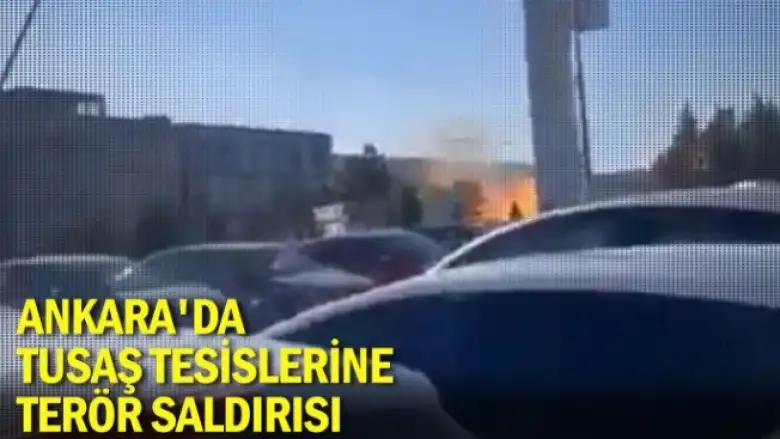 Ankara'da TUSAŞ tesislerine terör saldırısı
