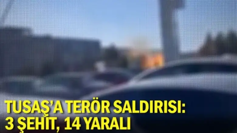 TUSAŞ'a terör saldırısı: 3 şehit, 14 yaralı