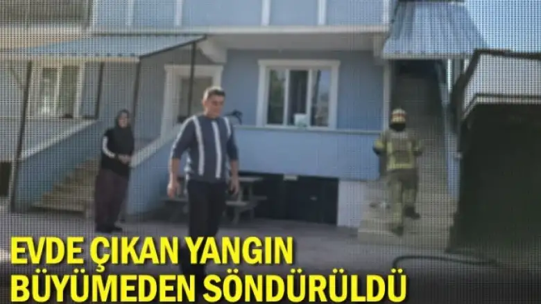 Evde çıkan yangın, büyümeden söndürüldü