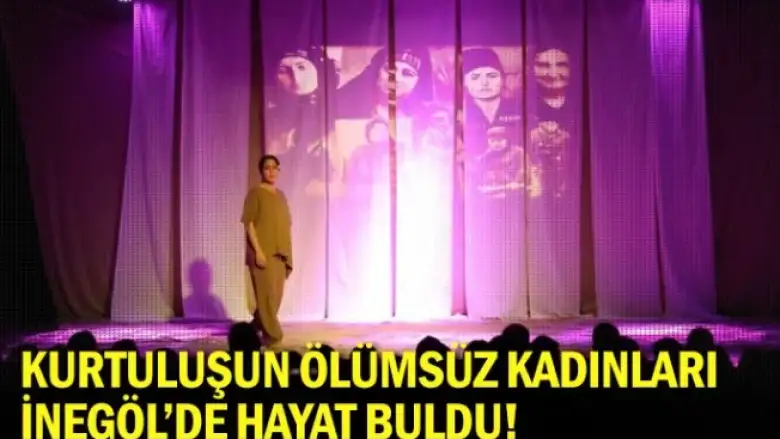 Kurtuluşun Ölümsüz Kadınları İnegöl’de Hayat Buldu!