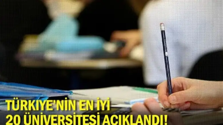 Türkiye'nin en iyi 20 üniversitesi açıklandı!