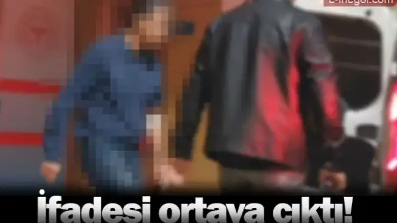 İfadesi ortaya çıktı!