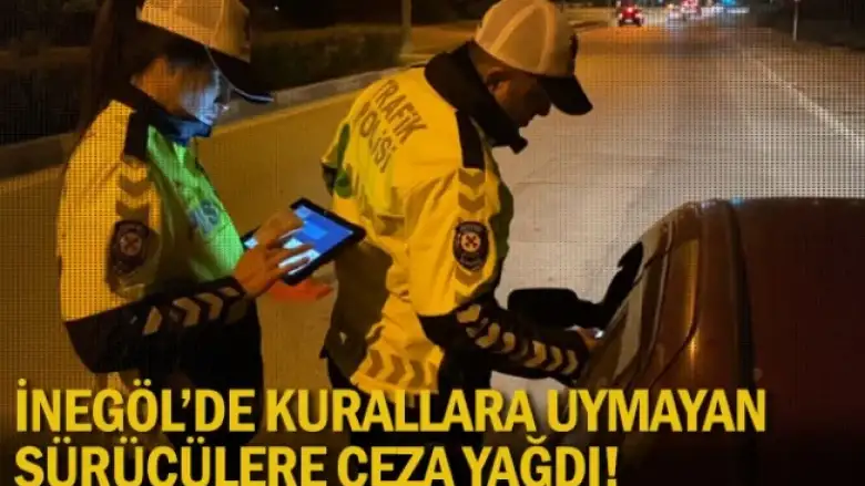 İnegöl'de kurallara uymayan sürücülere ceza yağdı!