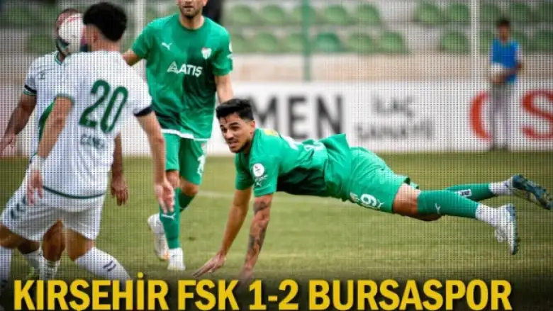 Kırşehir FSK 1-2 Bursaspor