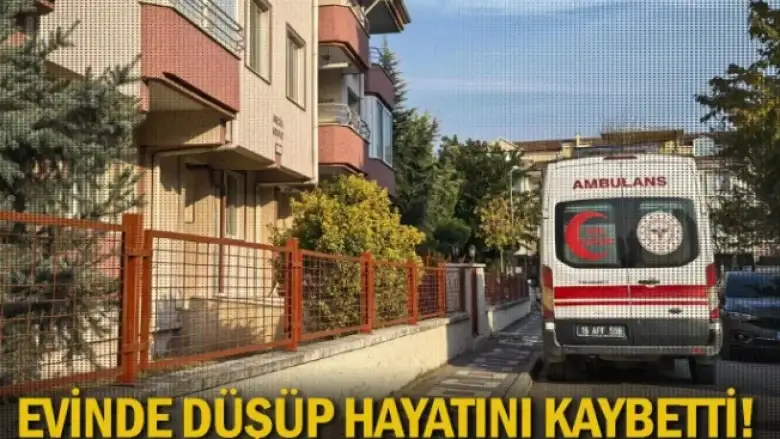 Evinde düşüp hayatını kaybetti!
