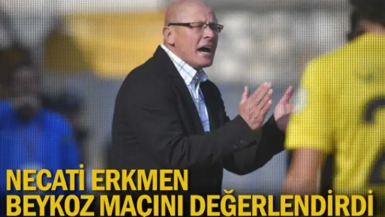 Necati Erkmen Beykoz maçını değerlendirdi