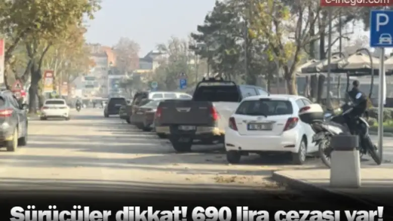 Sürücüler dikkat! 690 lira cezası var!