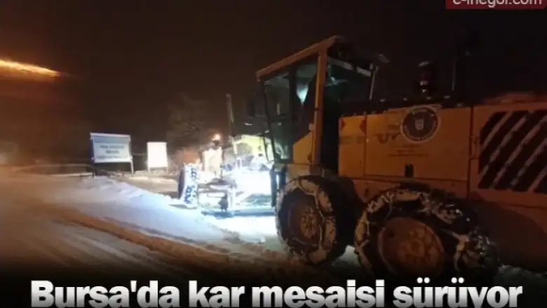 Bursa'da kar mesaisi sürüyor