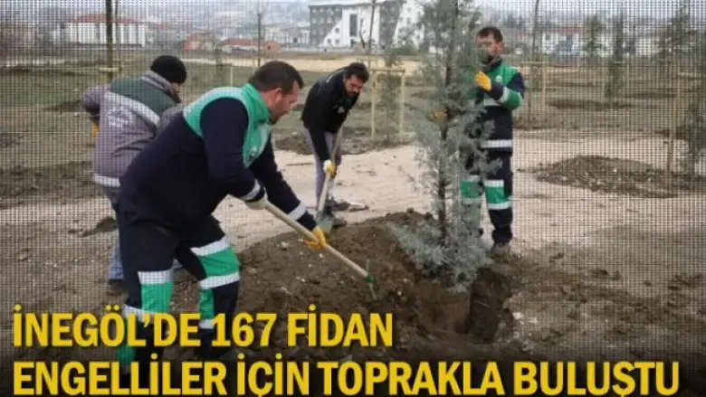 İnegöl'de 167 fidan engelliler için toprakla buluştu