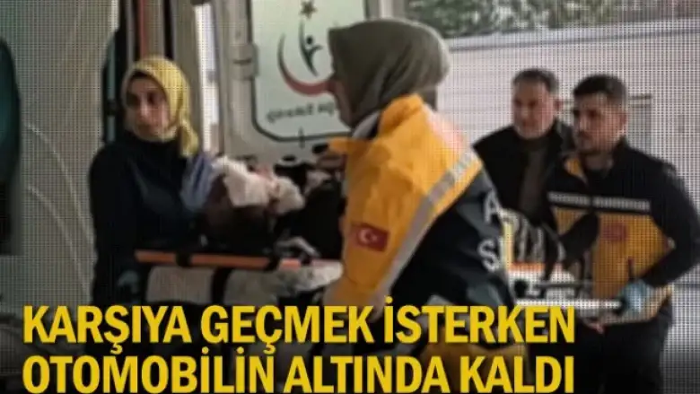 Karşıya geçmek isterken otomobilin altında kaldı