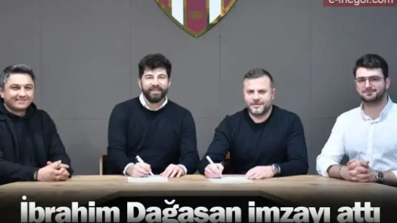 İbrahim Dağaşan imzayı attı