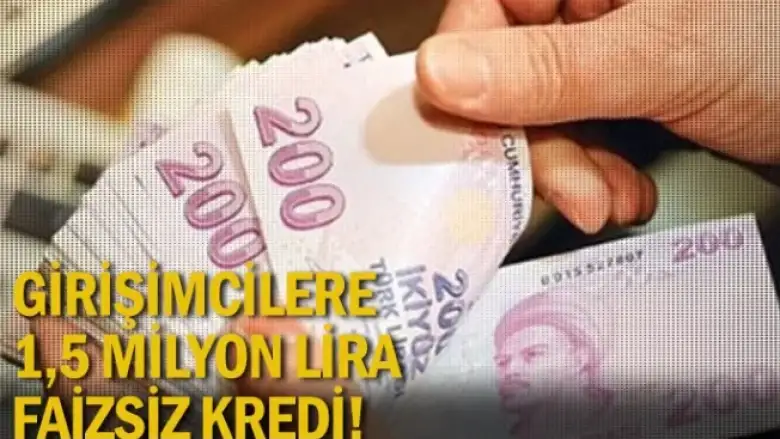 Girişimcilere 1,5 milyon lira faizsiz kredi!