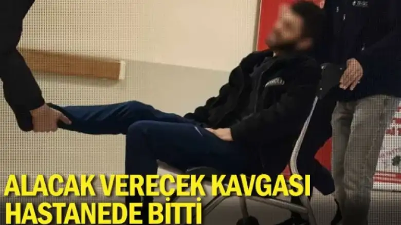 Alacak verecek kavgası hastanede bitti