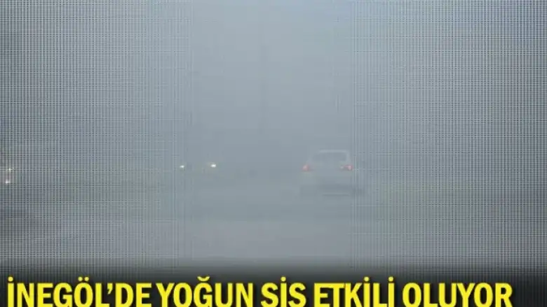 İnegöl'de yoğun sis etkili oluyor