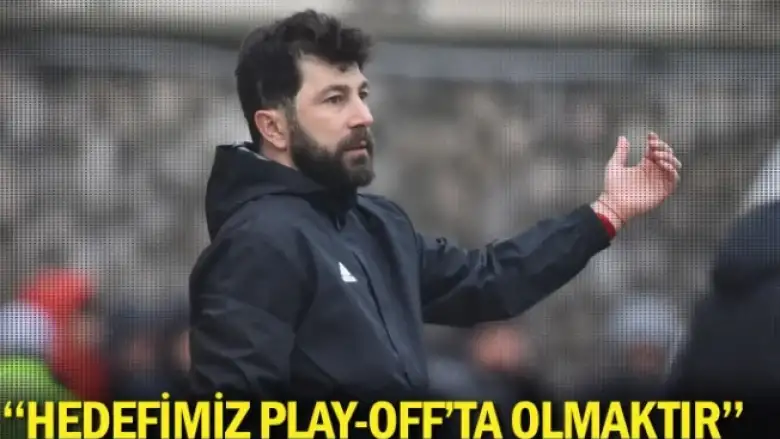 "Hedefimiz play-off'ta olmaktır"