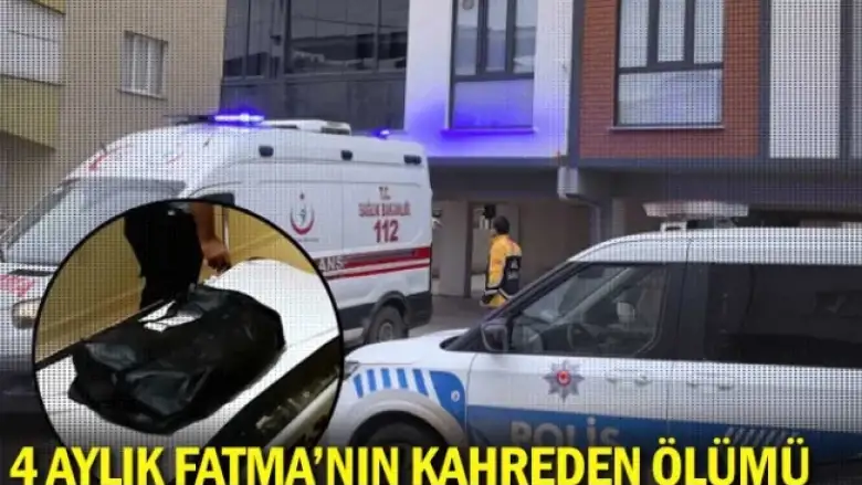 4 aylık Fatma'nın kahreden ölümü