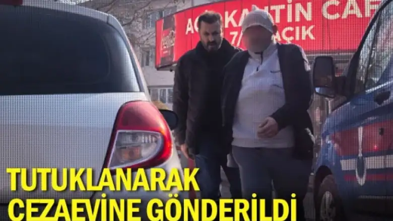 Tutuklanarak cezaevine gönderildi