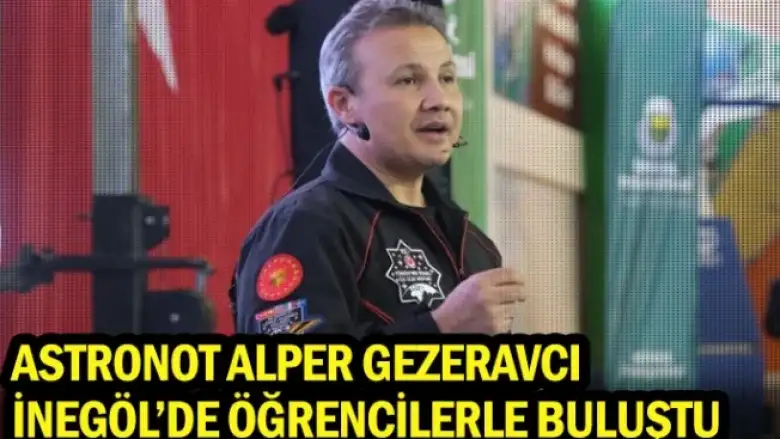 Astronot Alper Gezeravcı İnegöl’de Öğrencilerle Buluştu