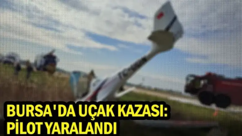 Bursa'da uçak kazası: Pilot yaralandı