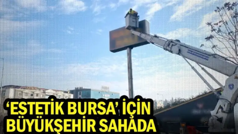 ‘Estetik Bursa’ için Büyükşehir sahada