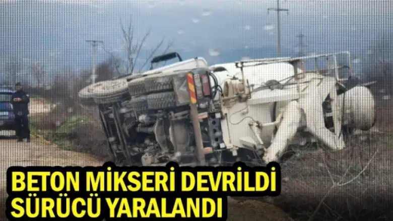 İnegöl'de beton mikseri devrildi, sürücü yaralandı