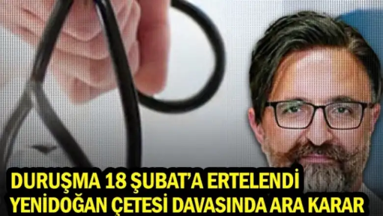 Yenidoğan Çetesi davasında ara karar: Duruşma 18 Şubat’a ertelendi