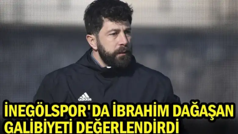 İnegölspor'da İbrahim Dağaşan galibiyeti değerlendirdi