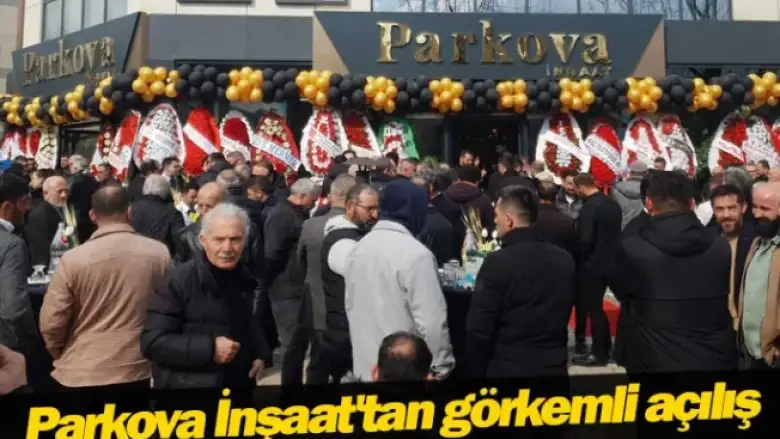 Parkova İnşaat'tan görkemli açılış