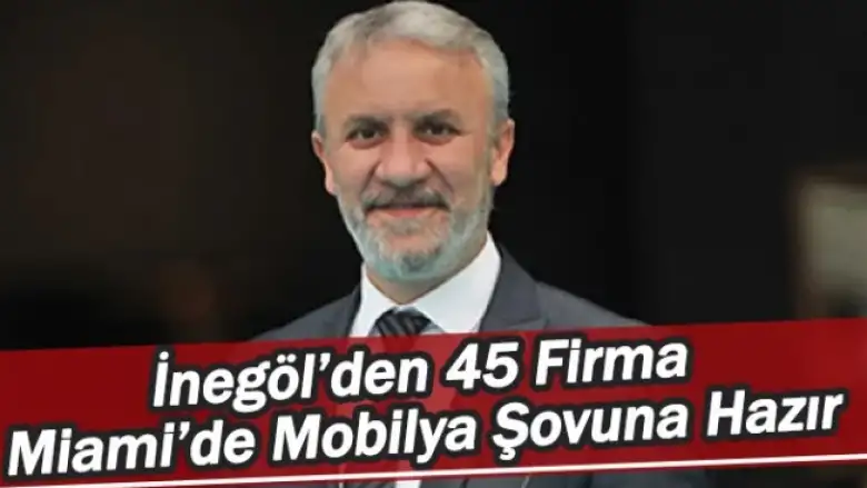 İnegöl’den 45 Firma, Miami’de Mobilya Şovuna Hazır