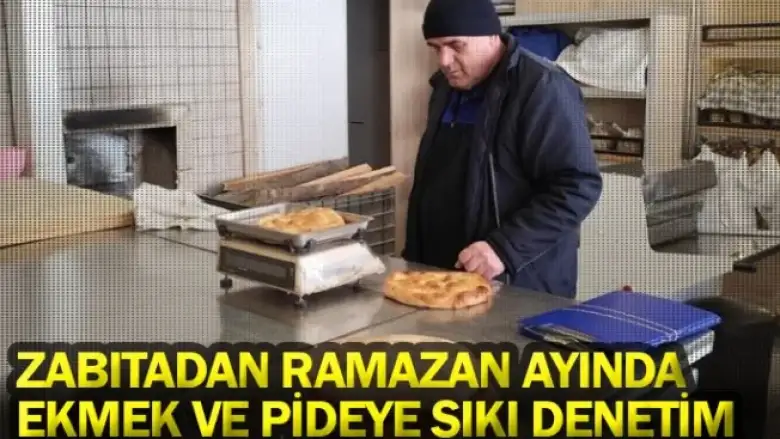 Zabıtadan Ramazan ayında ekmek ve pideye sıkı denetim