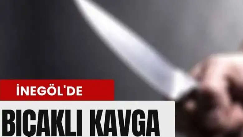 İnegöl'de bıçaklı kavga
