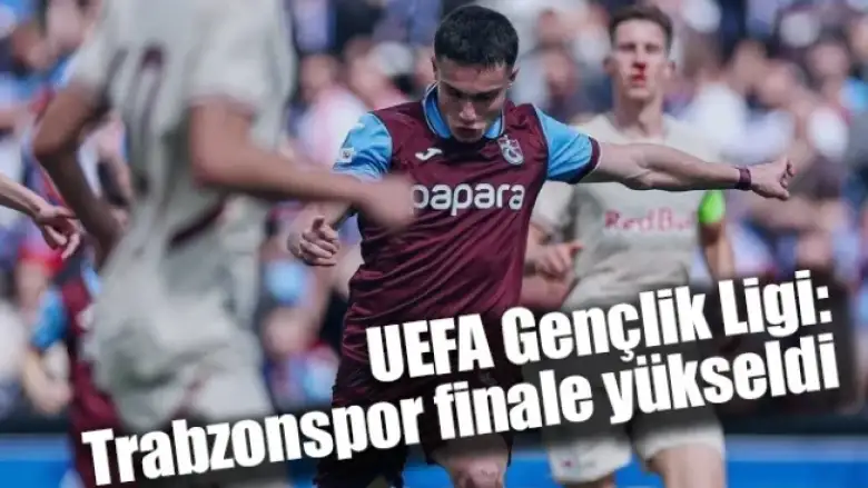 UEFA Gençlik Ligi: Trabzonspor finale yükseldi