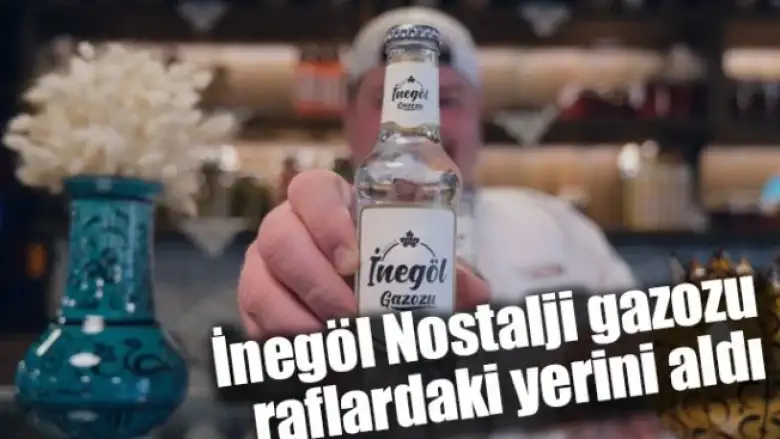 İnegöl Nostalji gazozu raflardaki yerini aldı