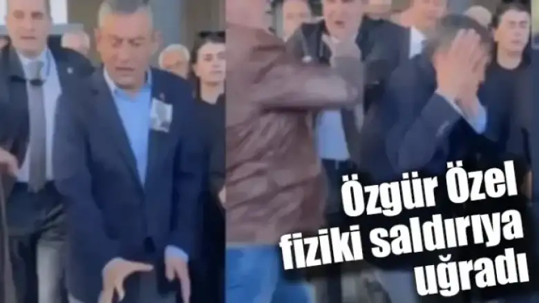 Özgür Özel fiziki saldırıya uğradı