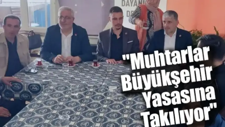 "Muhtarlar Büyükşehir Yasasına Takılıyor"